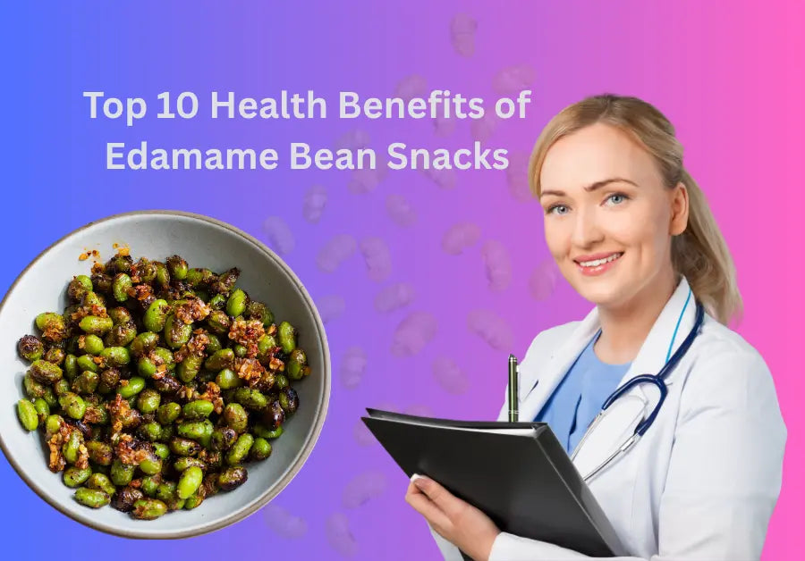 Top 10 Health Benefits of Edamame Bean Snacks You Didn’t Know